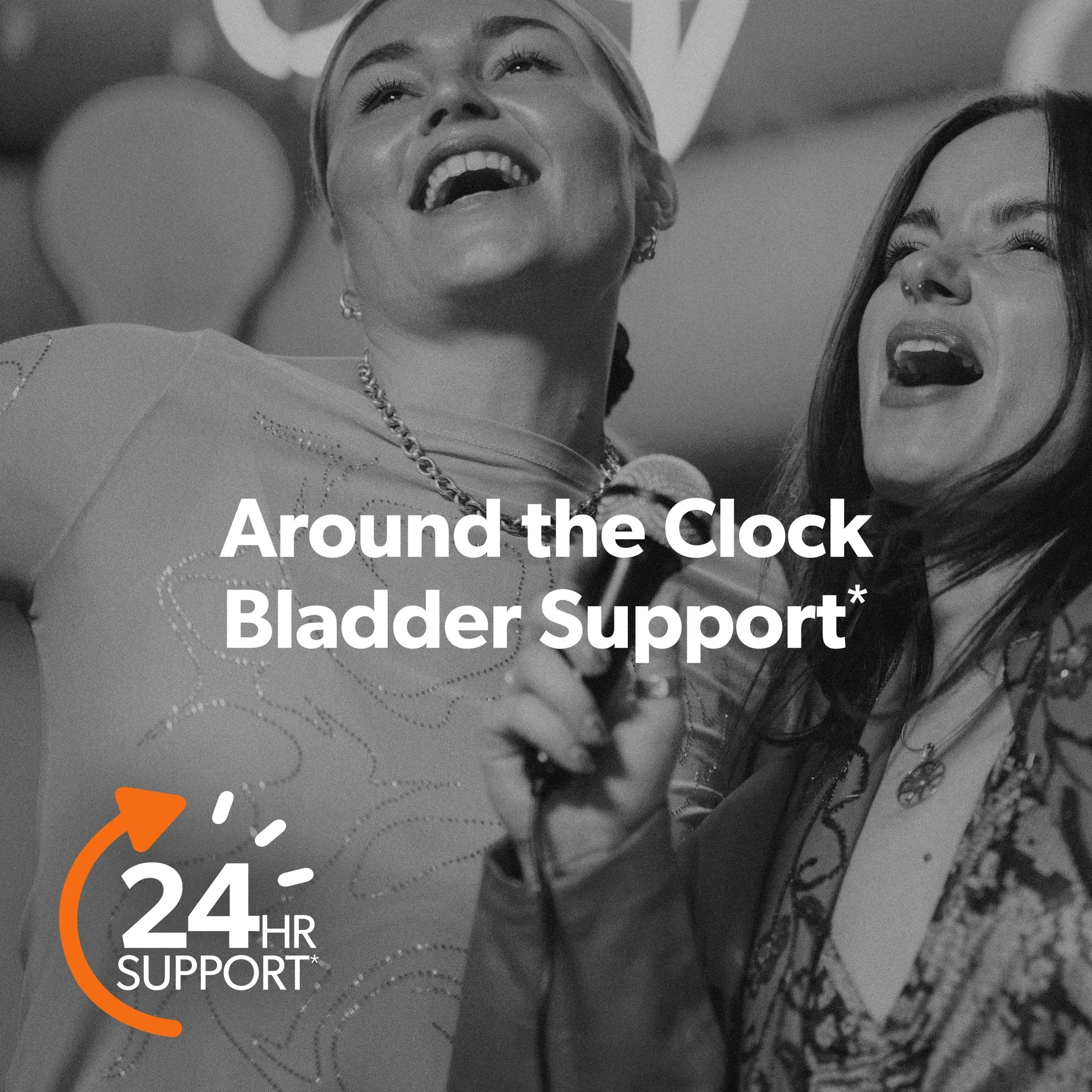 Black and white promotional photo showing two women singing into microphones, with large overlaid text reading 'Around the Clock Bladder Support*' and a '24HR SUPPORT' badge in the lower left.