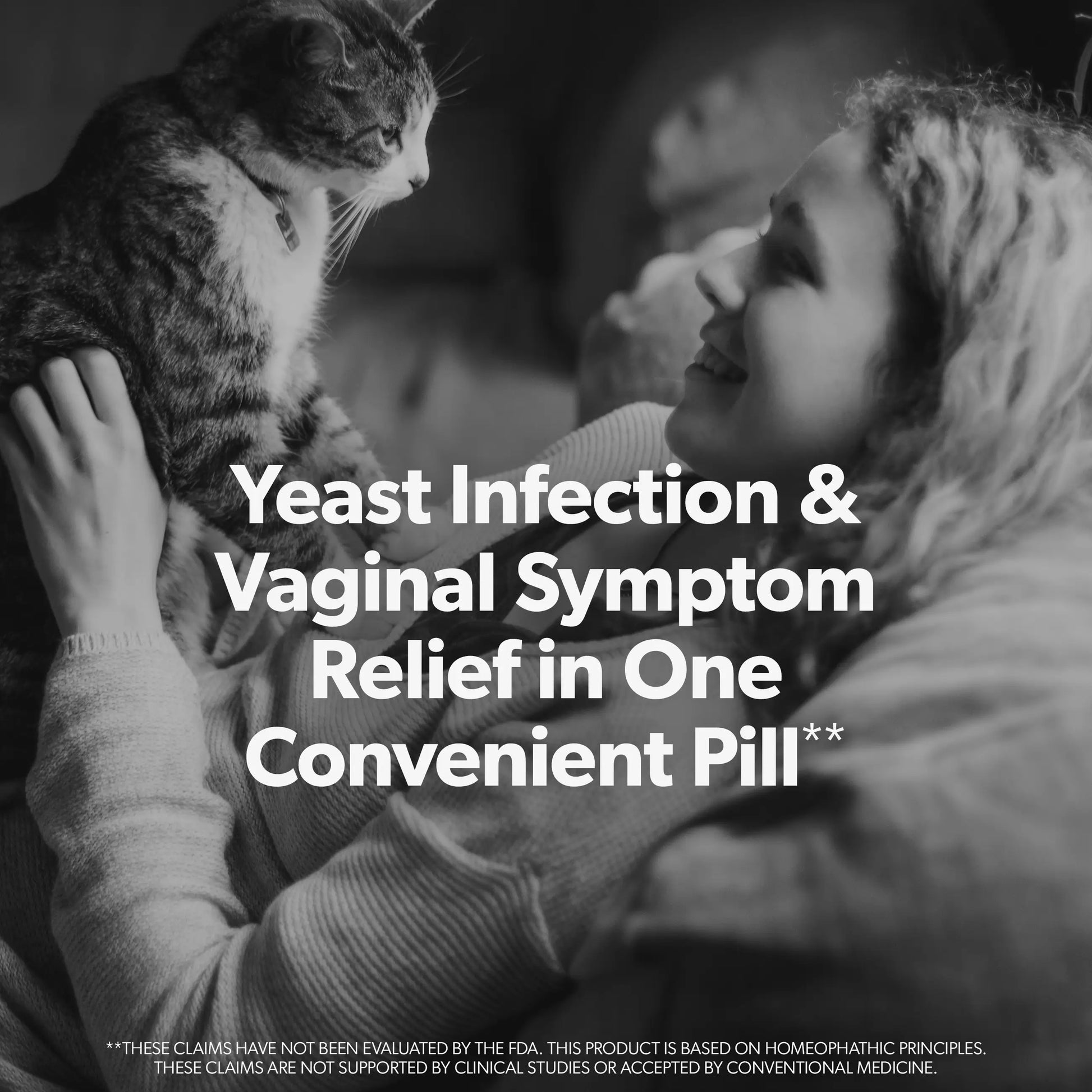 Black and white lifestyle photo of a woman smiling while holding a cat, with large white text overlay reading 'Yeast Infection & Vaginal Symptom Relief in One Convenient Pill**' and small disclaimer text at the bottom.